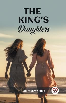 The King's Daughters - Emily Sarah Holt - cover