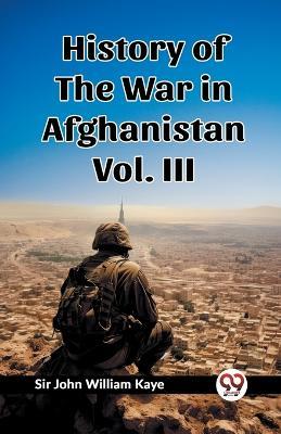 History of the War in Afghanistan Vol. III - John William Kaye - cover