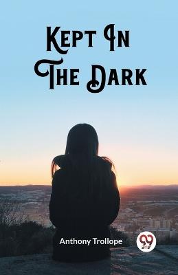 Kept In The Dark - Anthony Trollope - cover