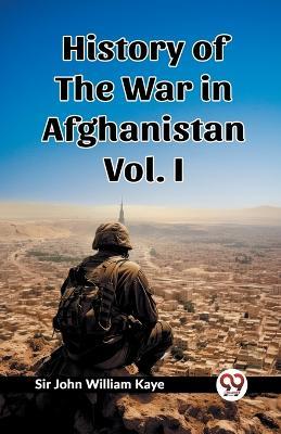 History of the War in Afghanistan Vol. I - John William Kaye - cover