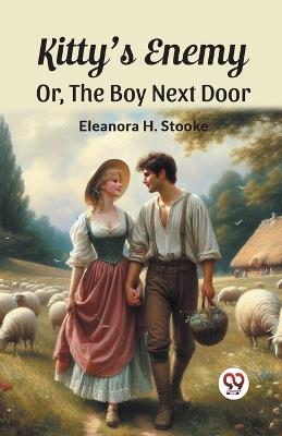 Kitty'S Enemy Or, The Boy Next Door - Eleanora H Stooke - cover
