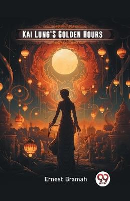 Kai Lung'S Golden Hours - Ernest Bramah - cover
