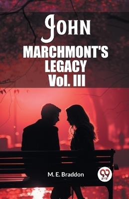 John Marchmont'S Legacy Vol. III - M E Braddon - cover
