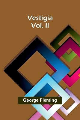 Vestigia. Vol. II - George Fleming - cover
