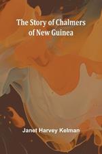 The Story of Chalmers of New Guinea