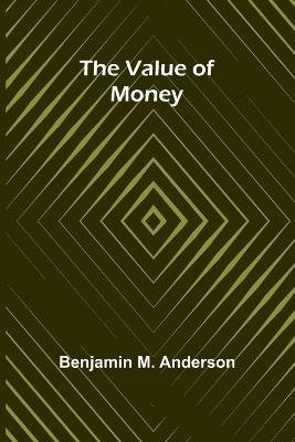 The Value of Money - Benjamin M Anderson - cover