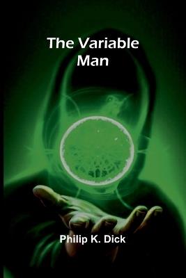 The Variable Man - Philip K Dick - cover