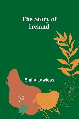 The Story of Ireland - Emily Lawless - cover