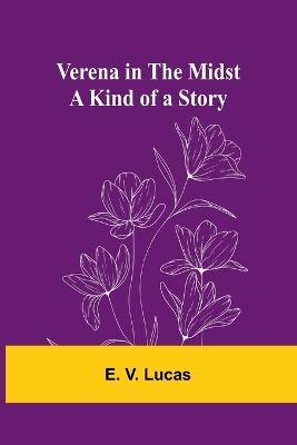 Verena in the Midst: A Kind of a Story - E V Lucas - cover