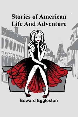 Stories of American Life and Adventure - Edward Eggleston - cover