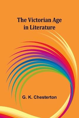 The Victorian Age in Literature - G K Chesterton - cover