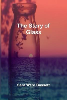 The Story of Glass - Sara Ware Bassett - cover