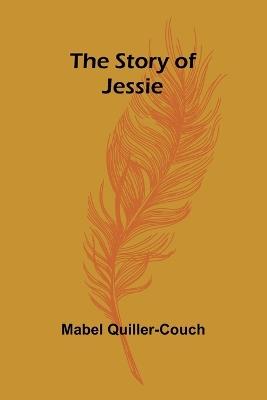The Story of Jessie - Mabel Quiller-Couch - cover