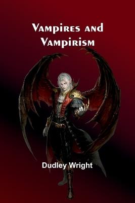 Vampires and Vampirism - Dudley Wright - cover