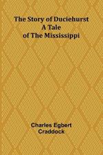 The Story of Duciehurst: A Tale of the Mississippi