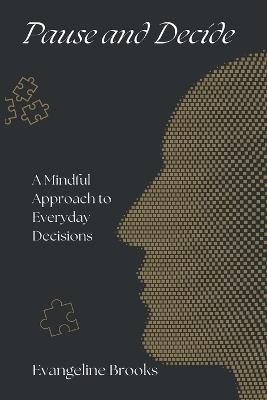 Pause and Decide: A Mindful Approach to Everyday Decisions - Evangeline Brooks - cover