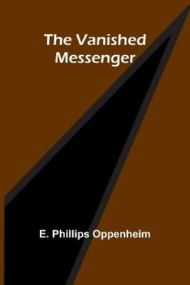 The Vanished Messenger - E Phillips Oppenheim - cover