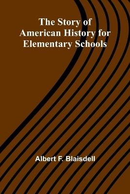 The Story of American History for Elementary Schools - Albert F Blaisdell - cover