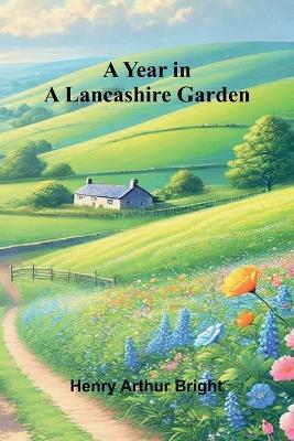 A Year in a Lancashire Garden - Henry Arthur Bright - cover