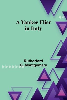 A Yankee Flier in Italy - Rutherford G Montgomery - cover