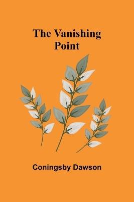 The Vanishing Point - Coningsby Dawson - cover