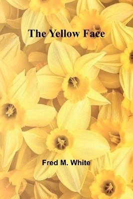 The Yellow Face - Fred M White - cover