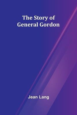 The Story of General Gordon - Jean Lang - cover