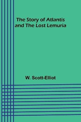 The Story of Atlantis and the Lost Lemuria - W Scott-Elliot - cover