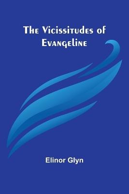 The Vicissitudes of Evangeline - Elinor Glyn - cover