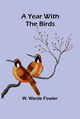 A Year with the Birds - W Warde Fowler - cover