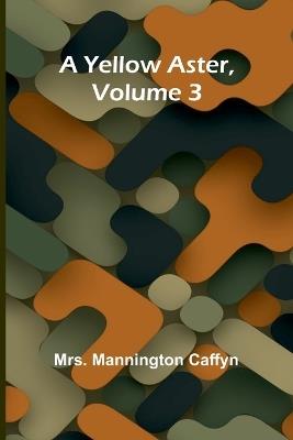 A Yellow Aster, Volume 3 - Mannington Caffyn - cover