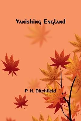 Vanishing England - P H Ditchfield - cover
