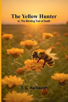 The Yellow Hunter; or, The Winding Trail of Death - T C Harbaugh - cover