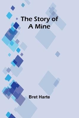 The Story of a Mine - Bret Harte - cover