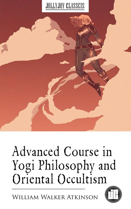 Advanced Course in Yogi Philosophy and Oriental Occultism