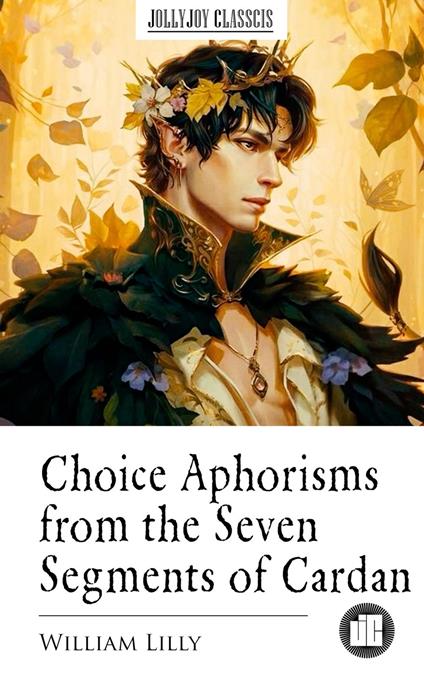 Choice Aphorisms from the Seven Segments of Cardan