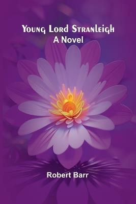 Young Lord Stranleigh - Robert Barr - cover