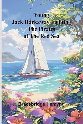 Young Jack Harkaway Fighting the Pirates of the Red Sea - Bracebridge Hemyng - cover
