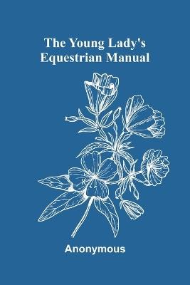 The Young Lady's Equestrian Manual - Anonymous - cover