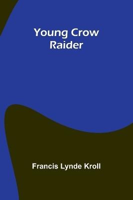 Young Crow Raider - Francis Lynde Kroll - cover