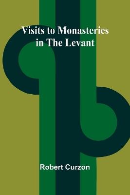 Visits to Monasteries in the Levant - Robert Curzon - cover