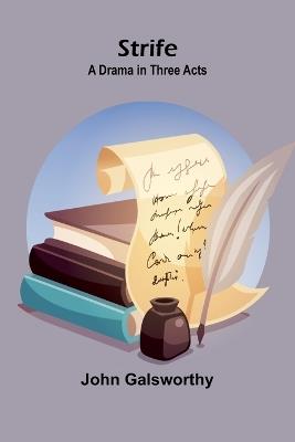 Strife: A Drama in Three Acts - John Galsworthy - cover