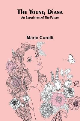 The Young Diana: An Experiment of the Future - Marie Corelli - cover