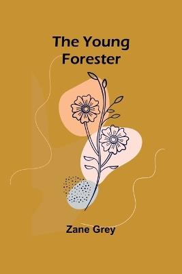 The Young Forester - Zane Grey - cover