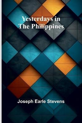Yesterdays in the Philippines - Joseph Earle Stevens - cover