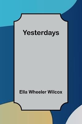 Yesterdays - Ella Wheeler Wilcox - cover