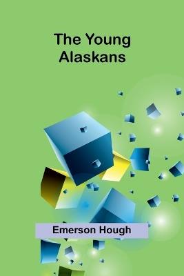 The Young Alaskans - Emerson Hough - cover