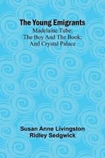 The Young Emigrants; Madelaine Tube; the Boy and the Book; and Crystal Palace