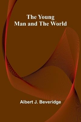 The Young Man and the World - Albert J Beveridge - cover