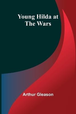 Young Hilda at the Wars - Arthur Gleason - cover